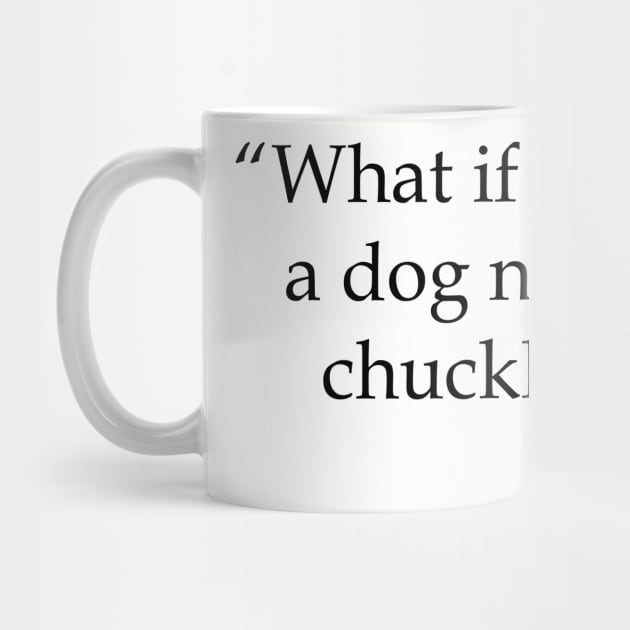 What If He Has a Dog Named Chuckles by pasnthroo